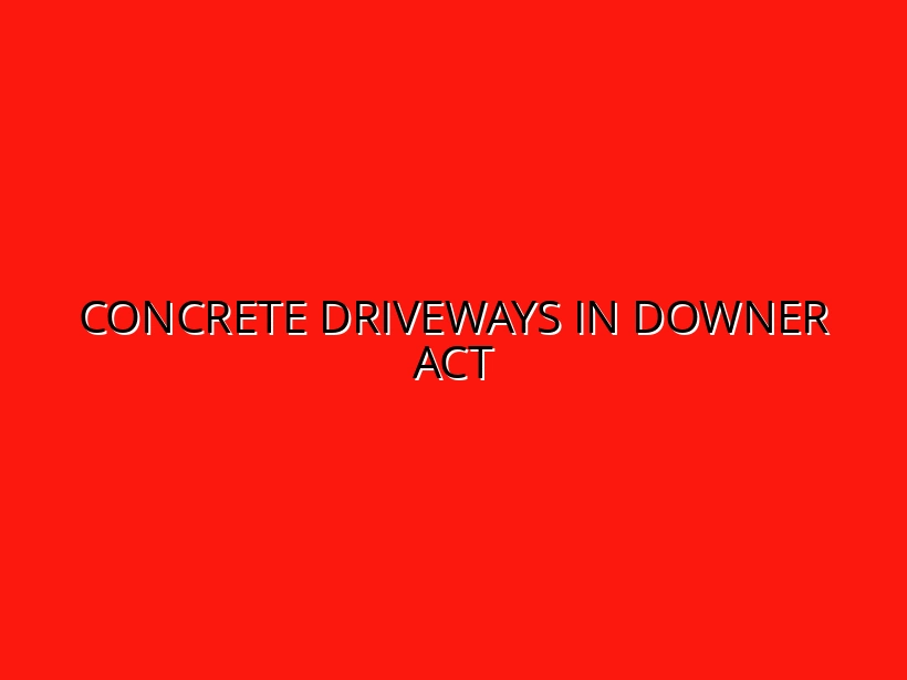 Concrete Driveways in Downer ACT
